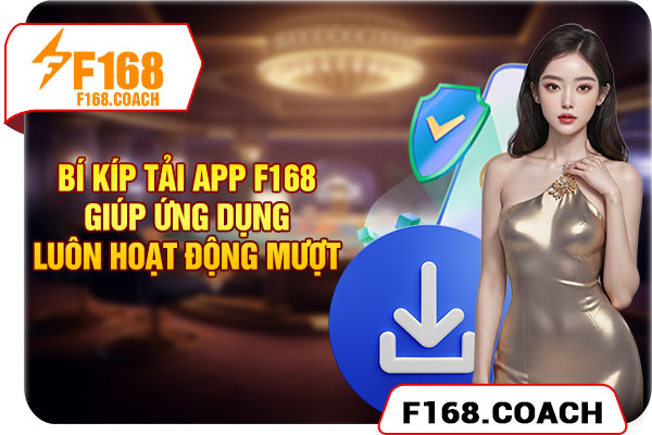 Bí kíp tải app F168 giúp ứng dụng hoạt động mượt Bí kíp tải app F168 giúp ứng dụng hoạt động mượt