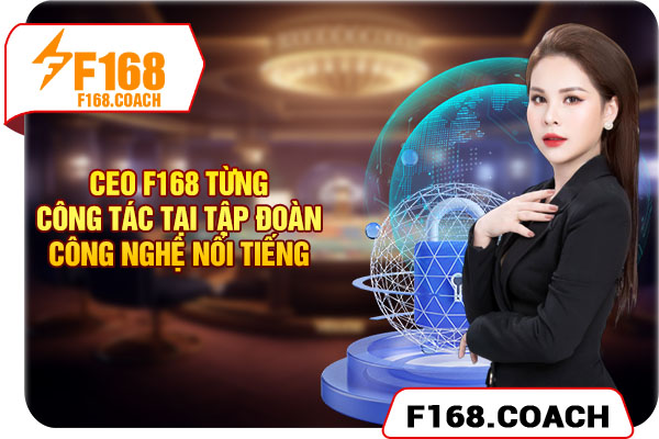 CEO F168 từng công tác tại tập đoàn công nghệ nổi tiếng CEO F168 từng công tác tại tập đoàn công nghệ nổi tiếng