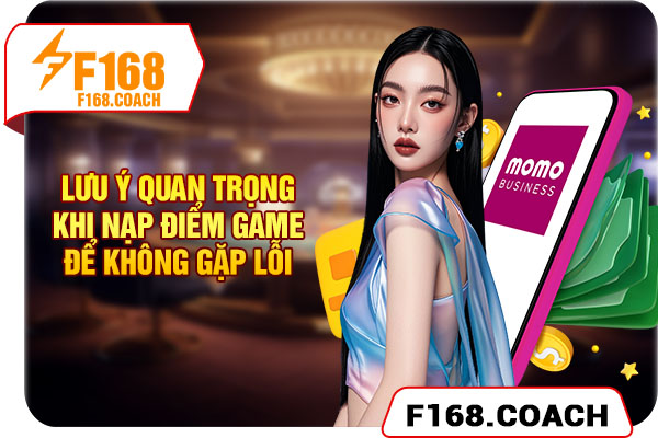 Lưu ý quan trọng khi nạp điểm game để không gặp lỗi
