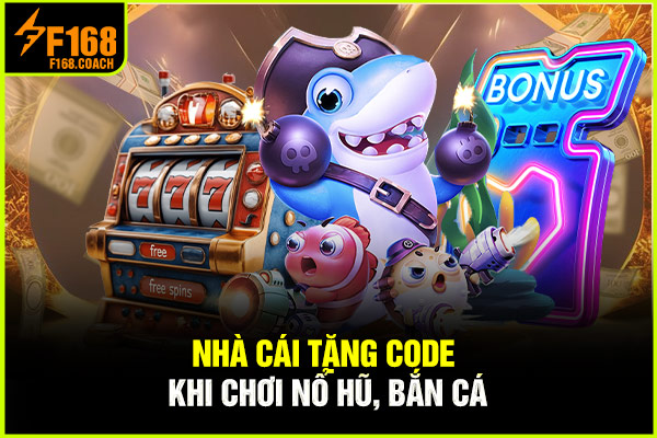 Nhà cái tặng code khi chơi nổ hũ, bắn cá Nhà cái tặng code khi chơi nổ hũ, bắn cá