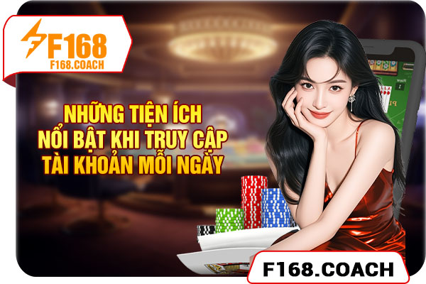 Những tiện ích nổi bật khi truy cập tài khoản mỗi ngày Những tiện ích nổi bật khi truy cập tài khoản mỗi ngày
