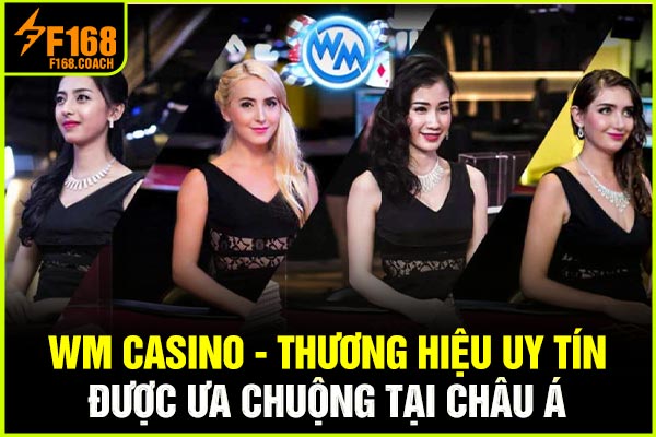 WM Casino - Thương Hiệu Uy Tín Được Ưa Chuộng Tại Châu Á